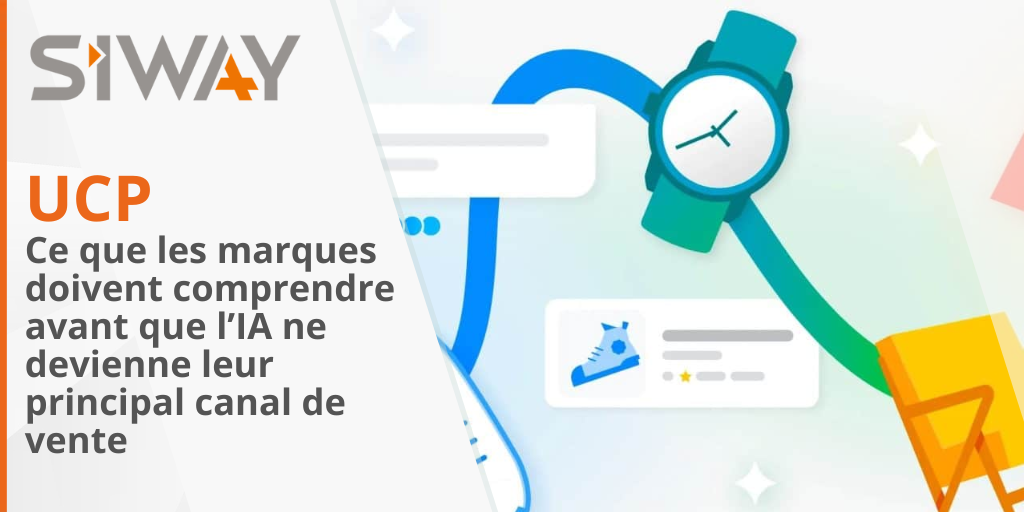 UCP : Ce que les marques doivent comprendre avant que l’IA ne devienne leur principal canal de vente